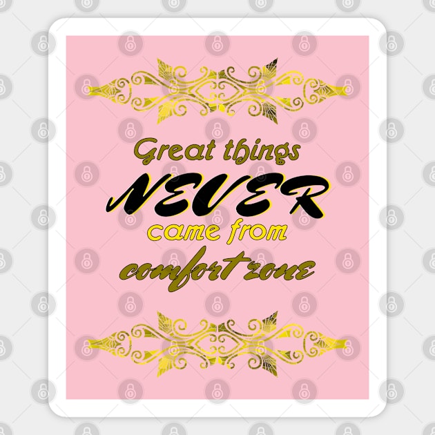 Great Things Never Come from Comfort Zone Design Magnet by Lighttera